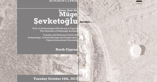 Cultural Heritage Lecture Series 2: "Tatlısu Akanthou Archaeopark: Public Presentation of a Prehistoric Settlement Site in North Cyprus". 